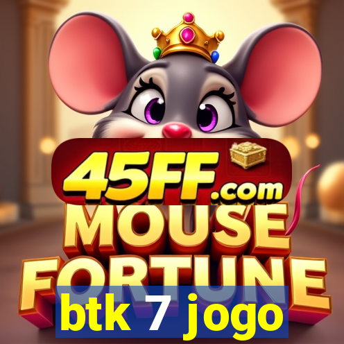 btk 7 jogo